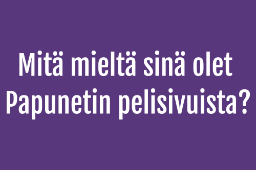 Mitä mieltä sinä olet Papunetin pelisivuista?